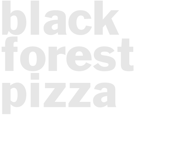 BLACK FOREST PIZZA