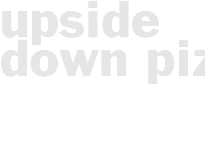 UPSIDE DOWN PIZZA