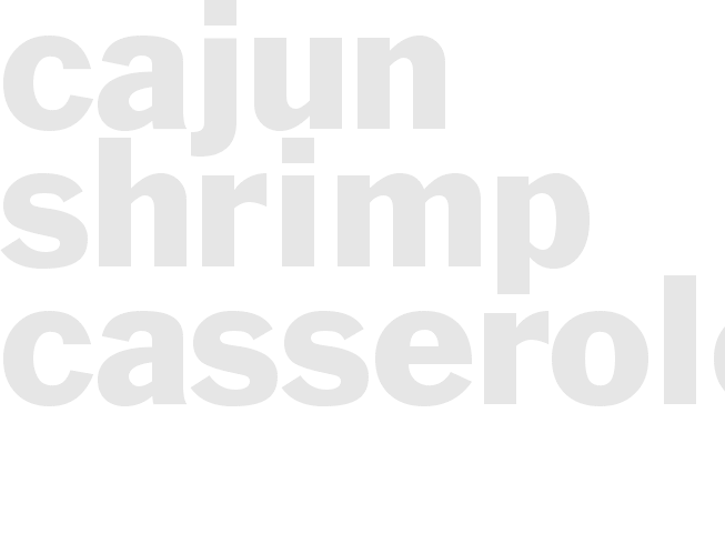 CAJUN SHRIMP CASSEROLE