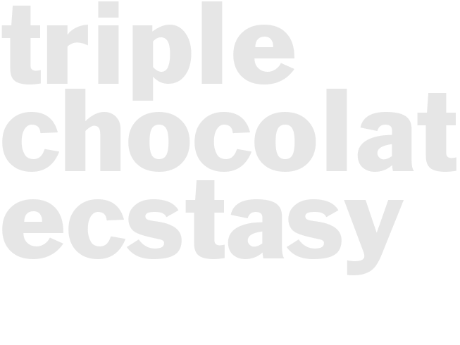 TRIPLE CHOCOLATE ECSTASY