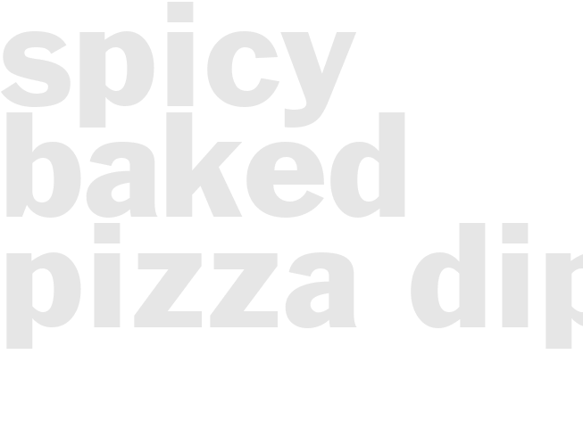 SPICY BAKED PIZZA DIP