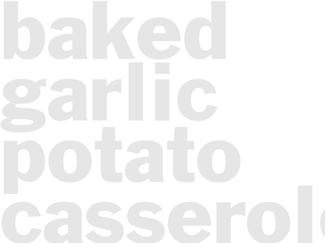 BAKED GARLIC POTATO CASSEROLE