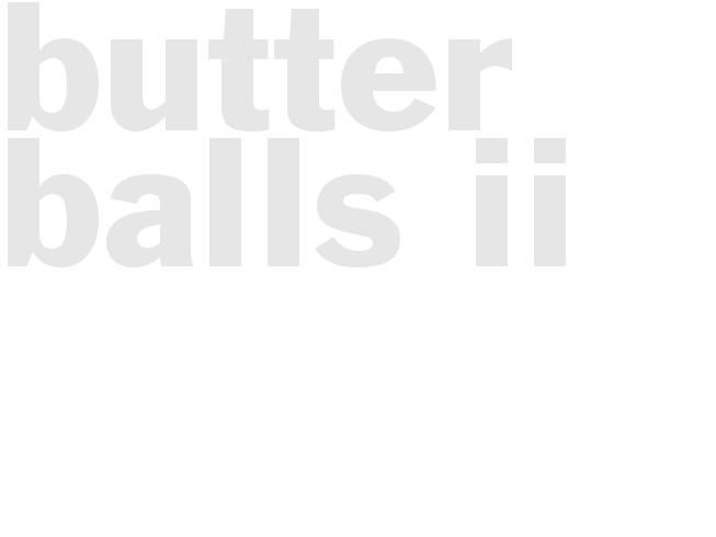 BUTTER BALLS II