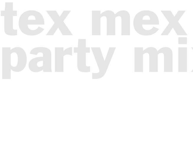 TEX MEX PARTY MIX