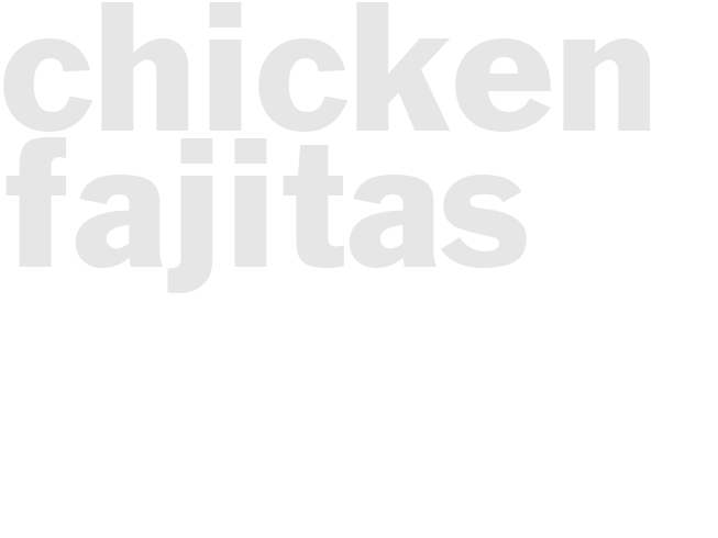 CHICKEN FAJITAS