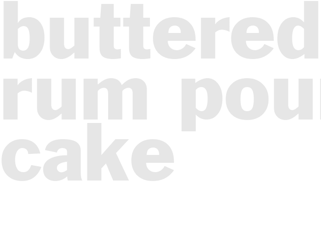 BUTTERED RUM POUND CAKE