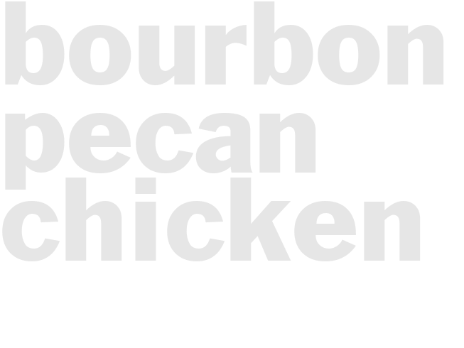 BOURBON PECAN CHICKEN 