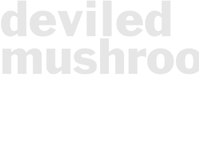 DEVILED MUSHROOMS