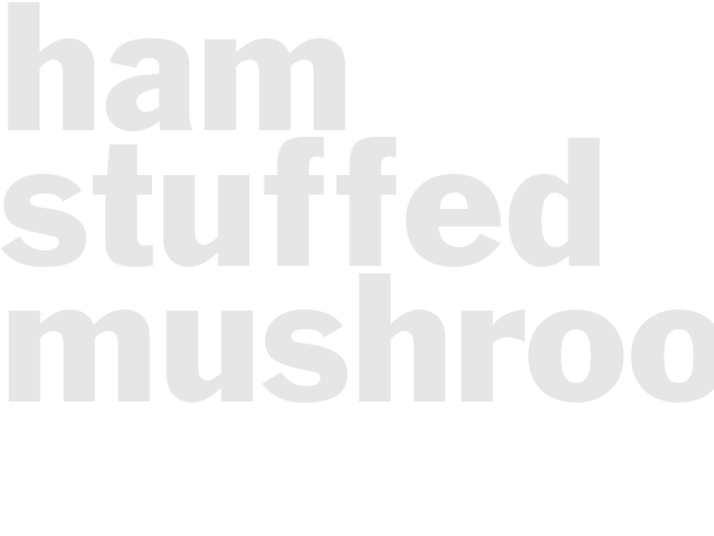 HAM-STUFFED MUSHROOMS 