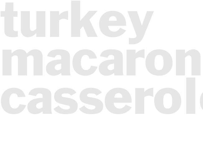 TURKEY MACARONI CASSEROLE