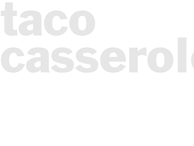 TACO CASSEROLE