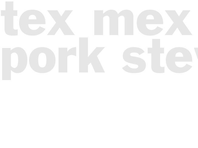 TEX-MEX PORK STEW