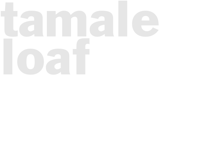 TAMALE LOAF 