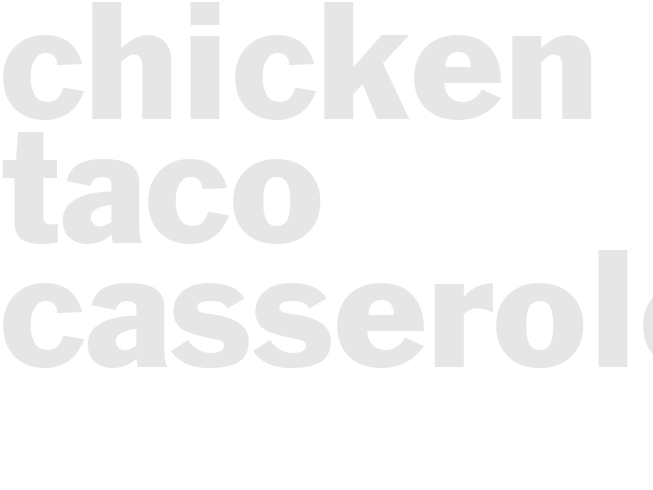 CHICKEN TACO CASSEROLE  