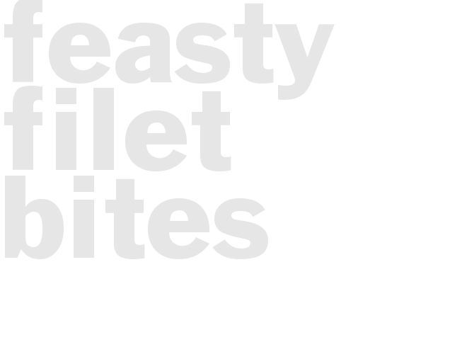 FEASTY FILET BITES