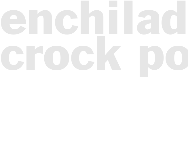 ENCHILADAS - Crock pot