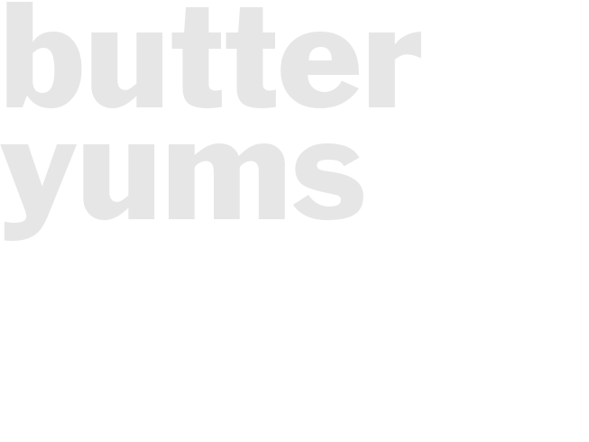 BUTTER YUMS