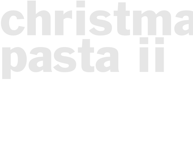 CHRISTMAS PASTA II