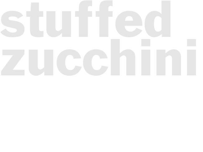 STUFFED ZUCCHINI