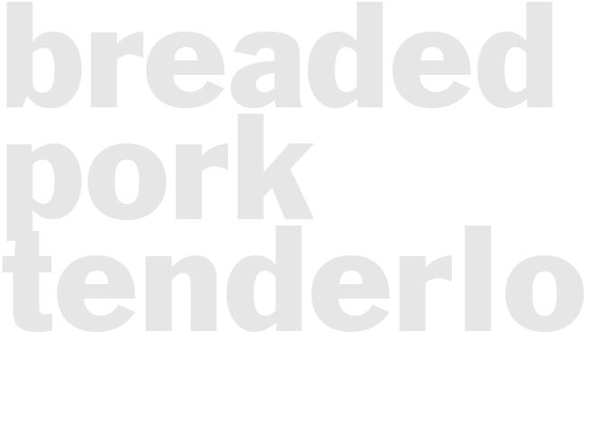 BREADED PORK TENDERLOIN