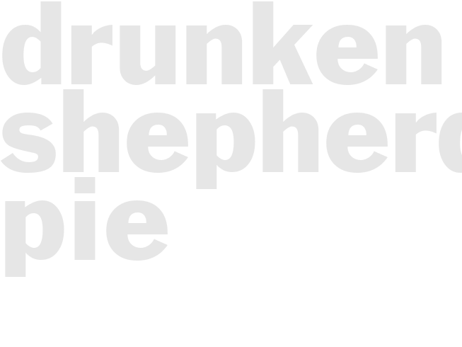 DRUNKEN SHEPHERDS PIE