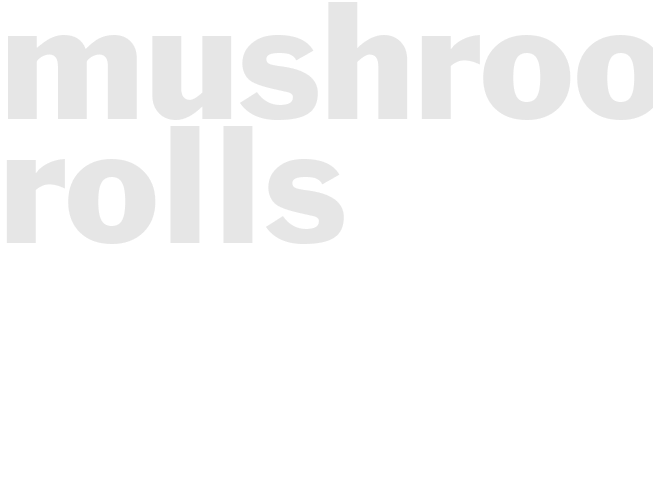 MUSHROOM ROLLS