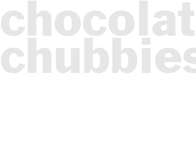 CHOCOLATE CHUBBIES