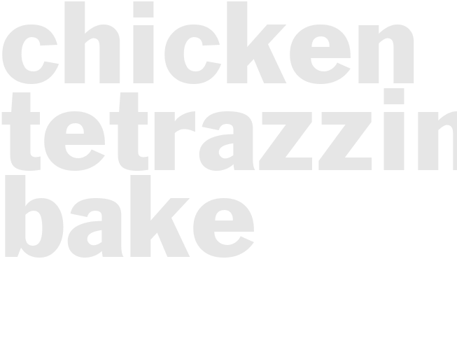 CHICKEN TETRAZZINI BAKE 