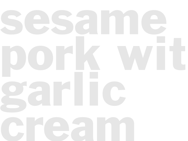 SESAME PORK WITH GARLIC CREAM SAUCE