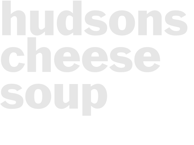 HUDSONS CHEESE SOUP