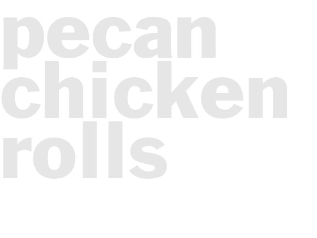 PECAN CHICKEN ROLLS
