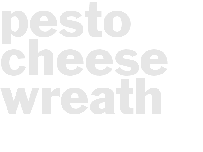 *PESTO CHEESE WREATH*