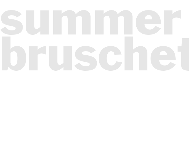 SUMMER BRUSCHETTA