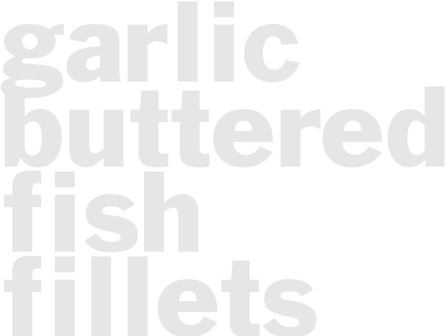 GARLIC BUTTERED FISH FILLETS