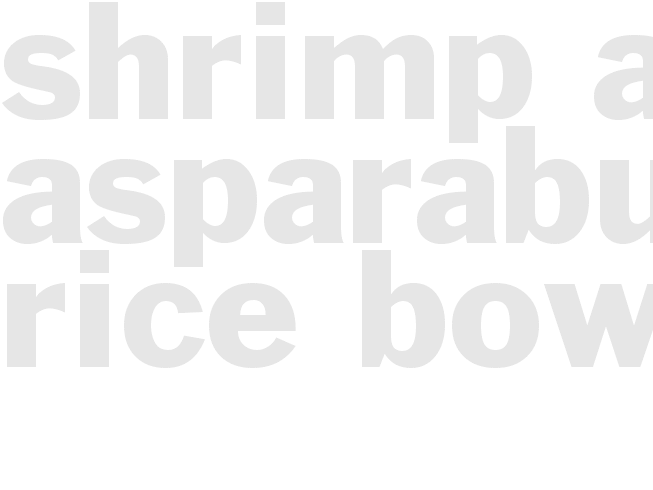 SHRIMP AND ASPARABUS RICE BOWL