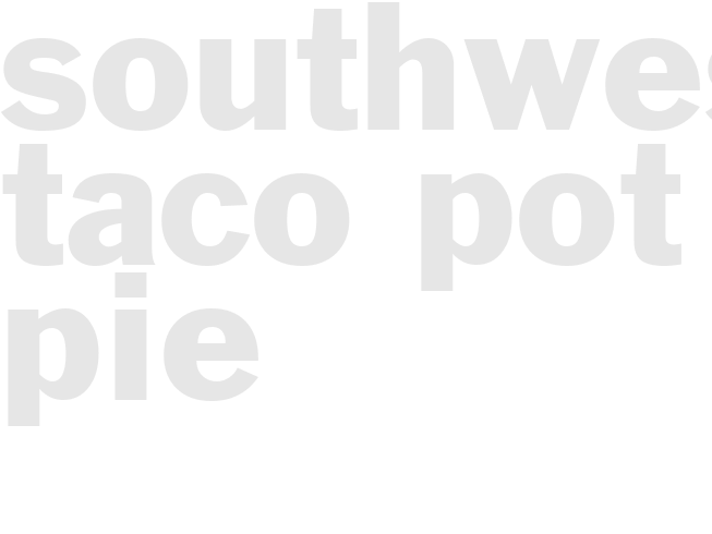 SOUTHWESTERN TACO POT PIE