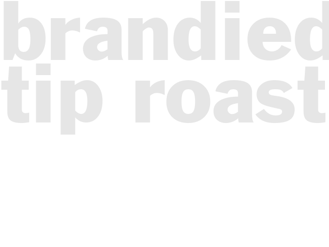 BRANDIED TIP ROAST