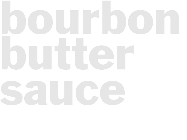BOURBON BUTTER SAUCE