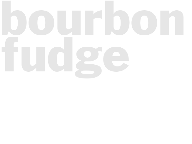 BOURBON FUDGE