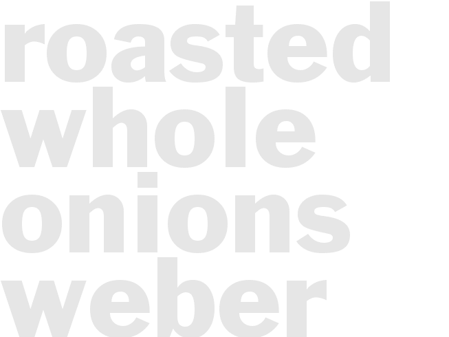 ROASTED WHOLE ONIONS - Weber Grill Restaurant 