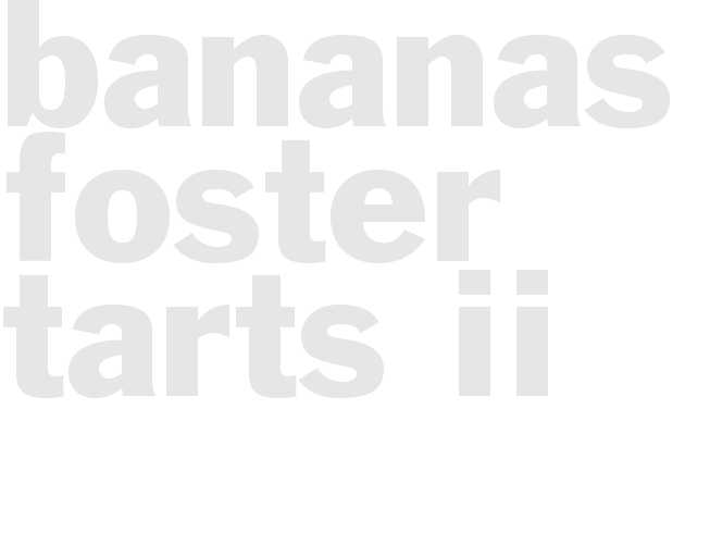 BANANAS FOSTER TARTS II