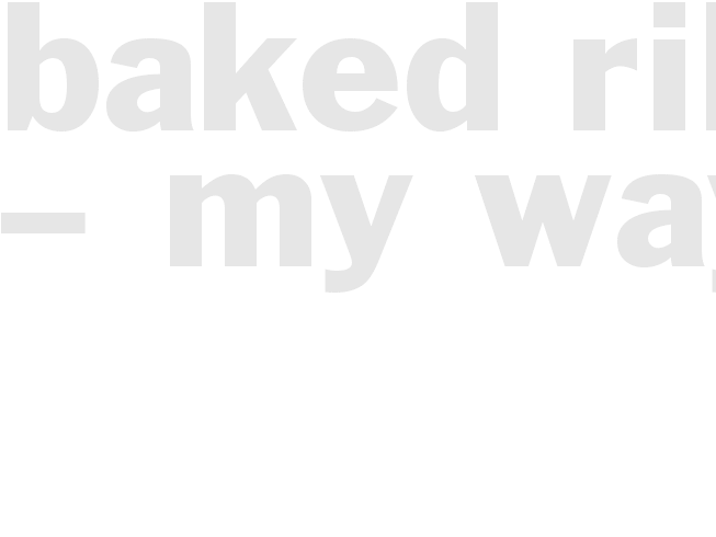 BAKED RIBS – MY WAY