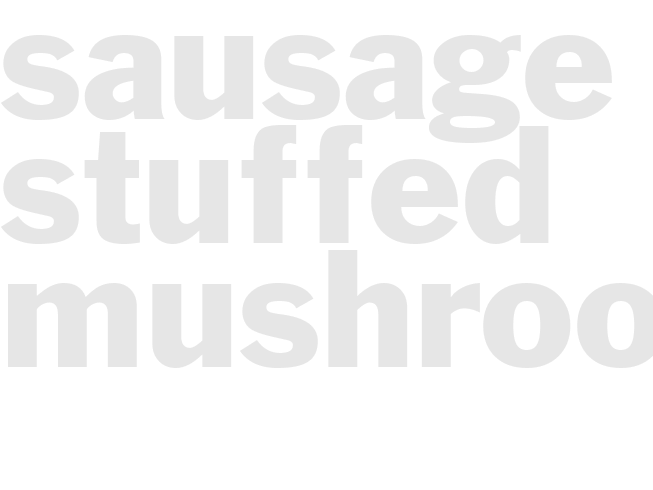 SAUSAGE STUFFED MUSHROOMS     