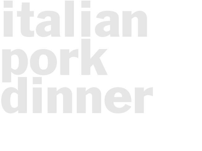 ITALIAN PORK DINNER