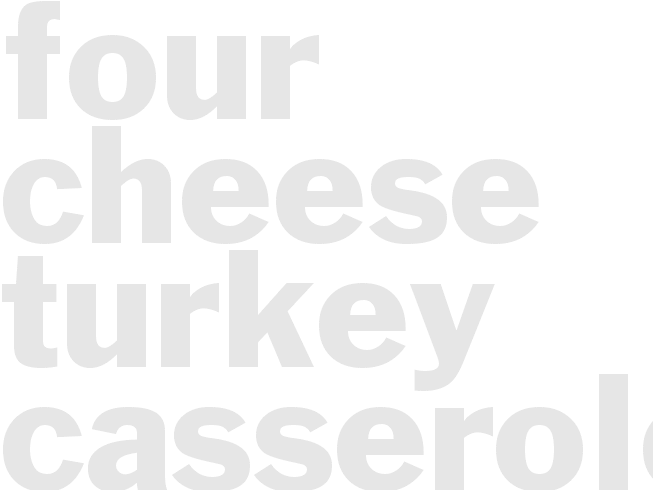 FOUR CHEESE TURKEY CASSEROLE