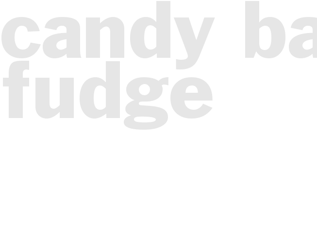 CANDY BAR FUDGE