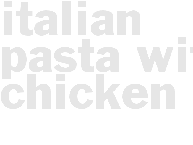 ITALIAN PASTA WITH CHICKEN   