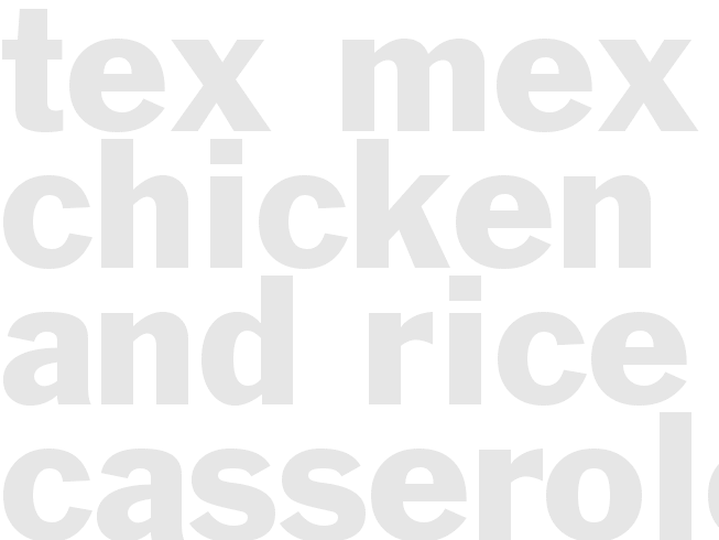 TEX-MEX CHICKEN AND RICE CASSEROLE