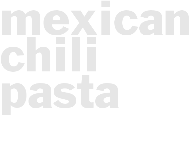 MEXICAN CHILI PASTA