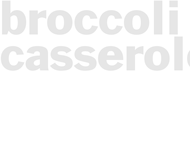 BROCCOLI CASSEROLE